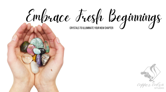 Embrace Fresh Beginnings: Crystals to Illuminate Your New Chapter